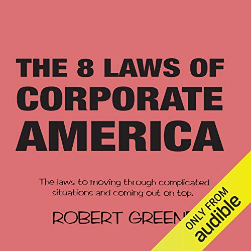 Book Cover The 8 Laws of Corporate America: The Laws to Moving Through Complicated Situations and Coming Out on Top