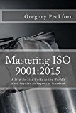 Mastering ISO 9001:2015: A Step-By-Step Guide To The World's Most Popular Management Standard