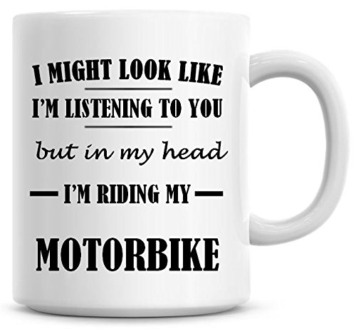 I Might Look comme Je suis l'écoute de vous mais dans MA Tête Je suis d'équitation My Moto Mug à café