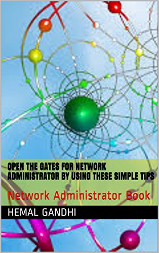 Open The Gates For Network Administrator By Using These Simple Tips: Network Administrator Book