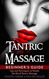 Tantric Massage: Beginner's Guide, Tips and Techniques to Master the Art of Tantric Massage!