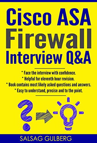 CISCO ASA Firewall Interview Q&A - Prepare for Firewall Admin Role And Face Interview With Confidence - A Positive Step Towards Carrier Growth (CISCO , CISCO ASA Firewall, Networking, IT Security)