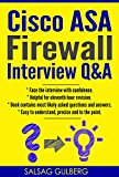 CISCO ASA Firewall Interview Q&A - Prepare for Firewall Admin Role And Face Interview With Confidence - A Positive Step Towards Carrier Growth (CISCO, CISCO ASA Firewall, Networking, IT Security)