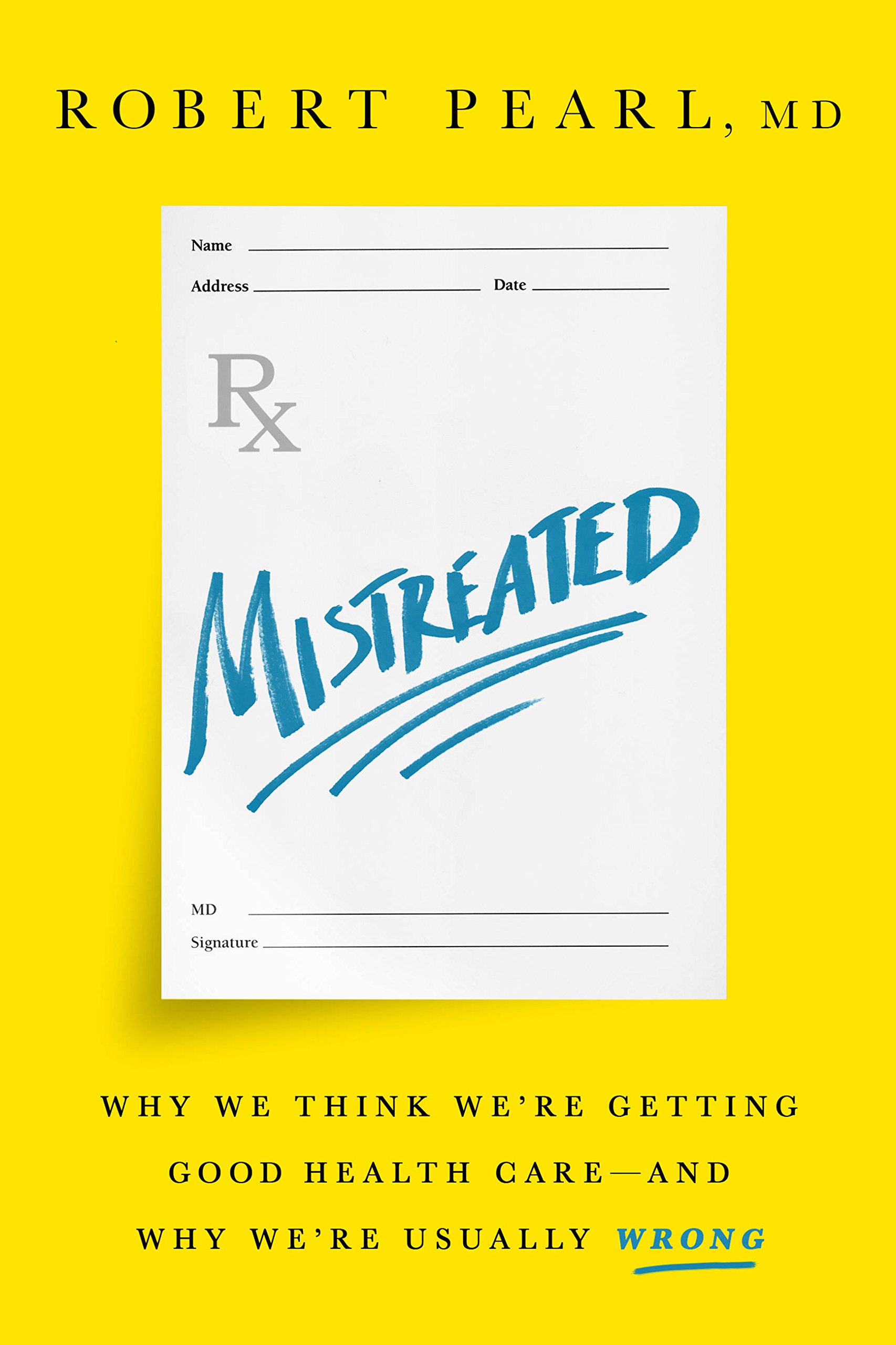 Mistreated: Why We Think We're Getting Good Health Care -- and Why We're Usually Wrong