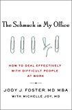 The Schmuck in My Office: How to Deal Effectively with Difficult People at Work