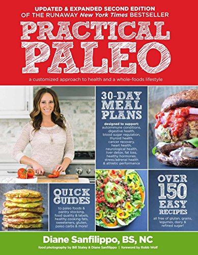 Practical Paleo (Updated and Expanded): A Customized Approach to Health and a Whole-Foods Lifestyle