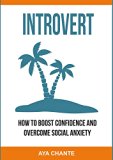 Introvert: How to Boost Confidence and Overcome Social Anxiety