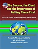 The Swarm, the Cloud, and the Importance of Getting There First: What's at Stake in the Remote Aviation Culture Debate, Remotely Piloted Aircraft (RPA), Air-Mindedness, Manned-Remote Fusion