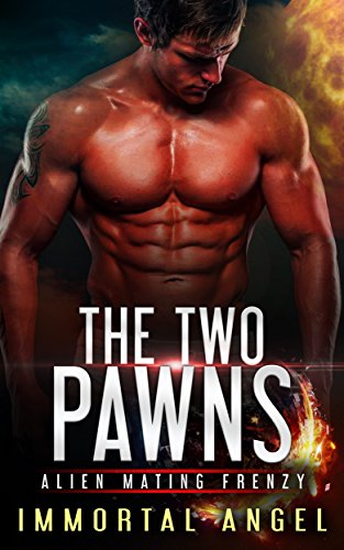 The Two Pawns: Alien Mating Frenzy, Serial One (An Invasion SciFi Fantasy Romance Book 1)