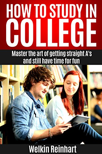 How to Study in College: Master the Art of Getting Straight A's and Still have Time for Fun (Student, Freshmen, Successful Tips and Guides, Techniques of Motivation)
