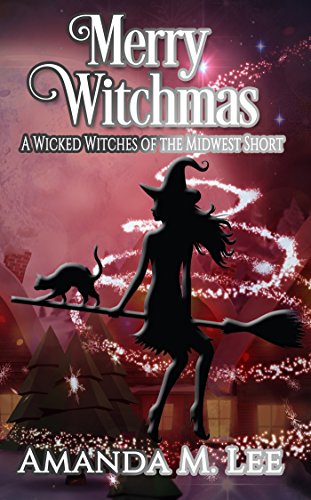 Merry Witchmas: A Wicked Witches of the Midwest Short (Wicked Witches of the Midwest Shorts Book 10)