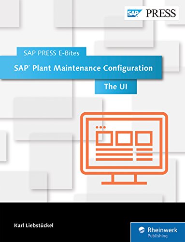 SAP Plant Maintenance Configuration: The UI (SAP PRESS E-Bites Book 28)