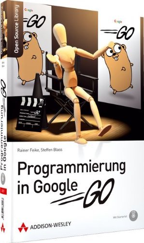 Programmierung in Google Go: Einstieg, Beispiele und professionelle Anwendung (Open Source Library) by Rainer Feike (2010-11-01)