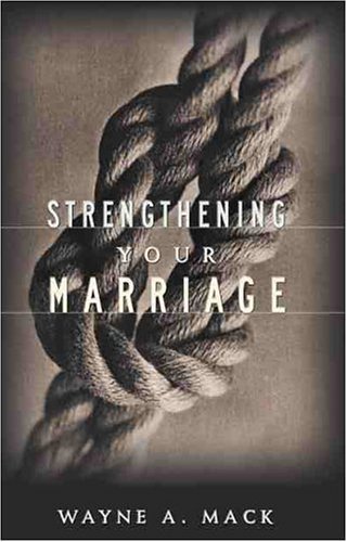 Strengthening Your Marriage by Wayne A. Mack (1999-06-01)