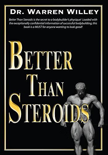 Better Than Steroids by Warren Willey (2007-02-15)