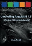Unraveling AngularJS 1.5: With Over 140 Complete Samples (Unraveling series) (Volume 4) by Istvan Novak (2015-03-11)