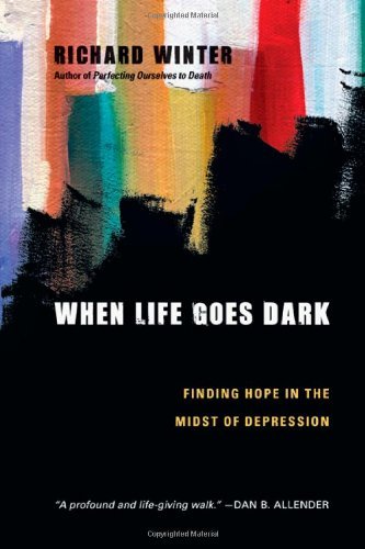 When Life Goes Dark: Finding Hope in the Midst of Depression by Richard Winter (2012-05-20)
