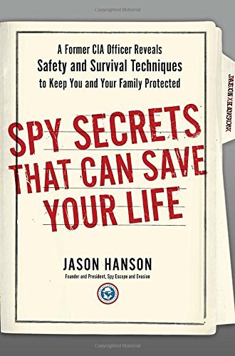Spy Secrets That Can Save Your Life: A Former CIA Officer Reveals Safety and Survival Techniques to Keep You and Your Family Protected by Jason Hanson (2015-09-22)