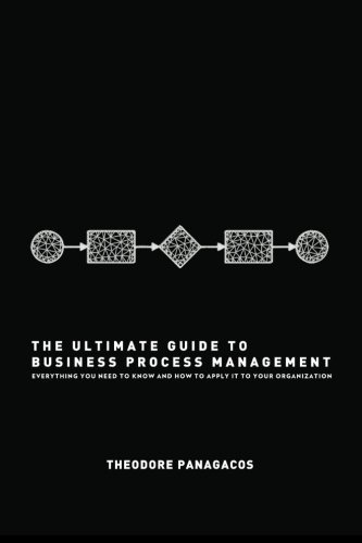 The Ultimate Guide to Business Process Management: Everything you need to know and how to apply it to your organization by Theodore Panagacos (2012-09-25)