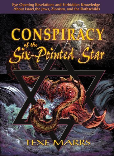 Conspiracy of the Six-Pointed Star: Eye-Opening Revelations and Forbidden Knowledge About Israel, the Jews, Zionism, and the Rothschilds by Texe Marrs (2011-05-17)
