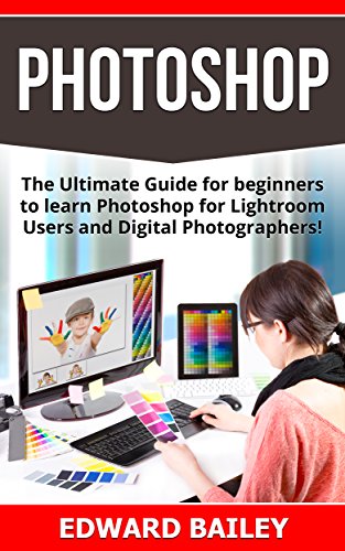 PHOTOSHOP: (Box Set 2 in 1): The Ultimate Guide for beginners to learn Photoshop for Lightroom Users and Digital Photographers! (Box Set) (Lightroom - ... -  Digital Photography - Graphic Design)