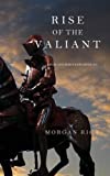 Rise of the Valiant (Kings and Sorcerers--Book 2) by Morgan Rice (2015-04-22)