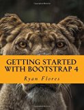 Getting Started with Bootstrap 4 by Mr Ryan Flores (2016-06-16)
