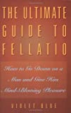The Ultimate Guide to Fellatio: How to Go Down on a Man and Give Him Mind-Blowing Pleasure (Ultimate Guides Series) by Violet Blue (2002-09-11)