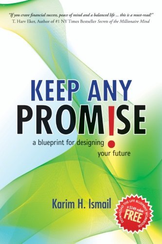 Keep ANY Promise: a blueprint for designing your future by Karim H. Ismail (2008-07-23)