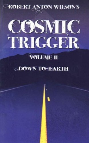 Robert Anton Wilson's Cosmic Trigger, Volume II: Down To Earth by Robert Anton Wilson (2009-01-01)