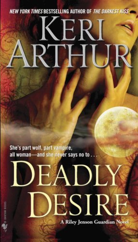 Deadly Desire (Riley Jenson) by Keri Arthur (2009-03-24)