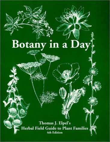 Botany in a Day: Thomas J. Elpel's Herbal Field Guide to Plant Families, 4th Ed. by Thomas J. Elpel (2000-01-01)