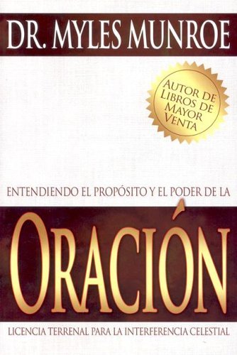 Entendiendo el Proposito Y El Poder de la Oracion (Understanding the Purpose and Power of Prayer Spanish Edition) by Myles Munroe (2005-05-09)
