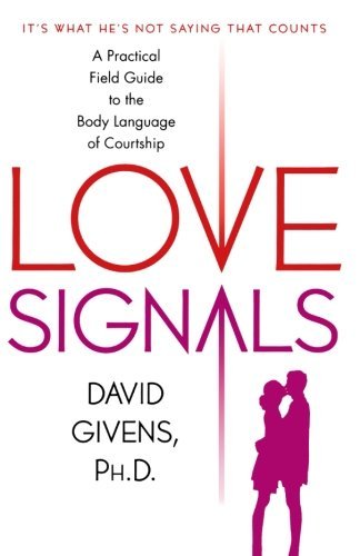Love Signals: A Practical Field Guide to the Body Language of Courtship by David Givens (2006-01-10)