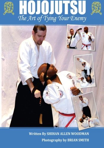 Hojojutsu: The art of tying your enemy by Mr. Shihan Allen Woodman (2013-03-15)