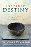 Inspired Destiny: Living a Fulfilling and Purposeful Life by Dr. John F. Demartini (2010-07-15)