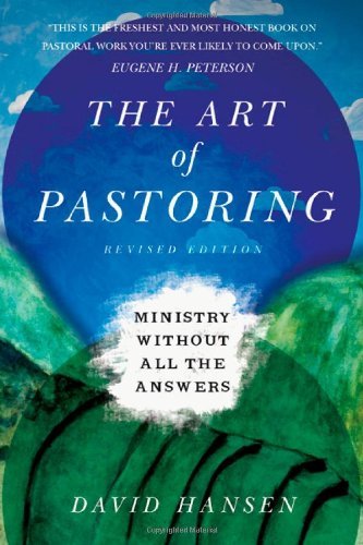 The Art of Pastoring: Ministry Without All the Answers by David Hansen (2012-10-24)