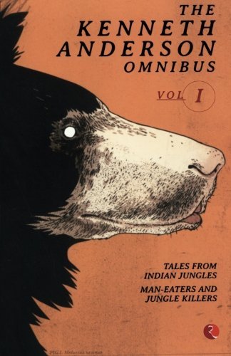 The Kenneth Anderson Omnibus Vol 1: Tales from IndianJungles, Man-Easters and Jungle Killers, Call of the Man-Eater (Volume 1) by Kenneth Anderson (2010-02-02)