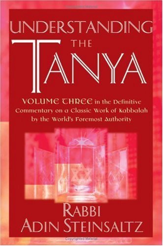 Understanding the Tanya: Volume Three in the Definitive Commentary on a Classic Work of Kabbalah by the World's Foremost Authority (v. 3) by Rabbi Adin Steinsaltz (2007-08-17)