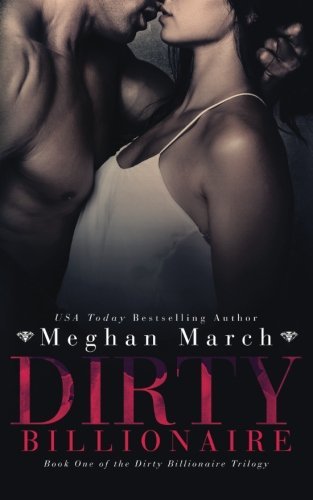 Dirty Billionaire (The Dirty Billionaire Trilogy) (Volume 1) by Meghan March (2015-12-08)