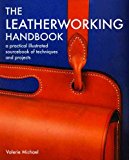 The Leatherworking Handbook: A Practical Illustrated Sourcebook Of Techniques And Projects by Valerie Michael (1995-06-30)