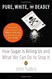 Pure, White, and Deadly: How Sugar Is Killing Us and What We Can Do to Stop It by John Yudkin (2013-08-07)