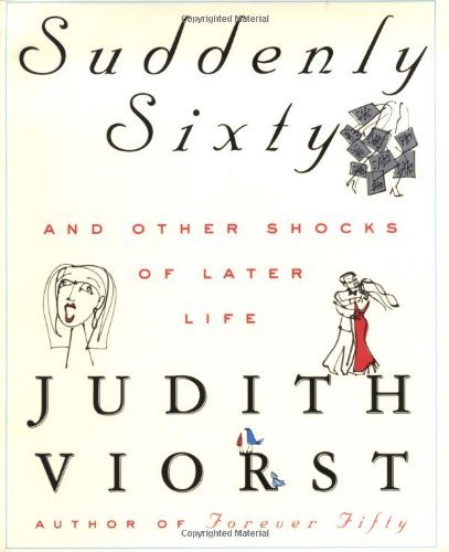 Suddenly Sixty And Other Shocks Of Later Life by Judith Viorst (2000-10-04)