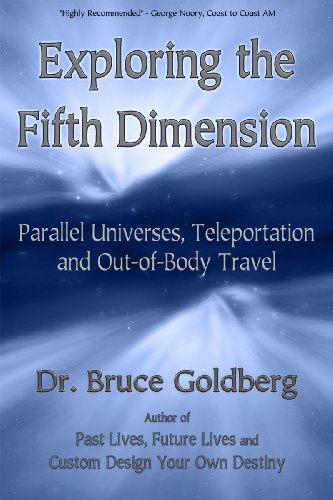 Exploring the Fifth Dimension: Parallel Universes, Teleportation and Out of Body Travel by Dr. Bruce Goldberg (2009-06-21)