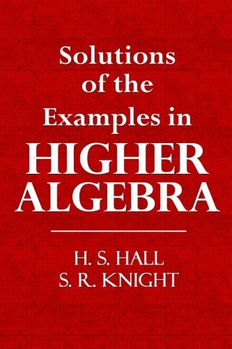 Solutions of the Examples in Higher Algebra by H. S. Hall (2014-01-08)