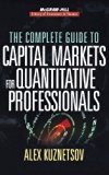 The Complete Guide to Capital Markets for Quantitative Professionals (McGraw-Hill Library of Investment and Finance) by Alex Kuznetsov (2006-11-22)