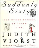 Suddenly Sixty And Other Shocks Of Later Life by Judith Viorst (2000-10-04)