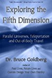 Exploring the Fifth Dimension: Parallel Universes, Teleportation and Out of Body Travel by Dr. Bruce Goldberg (2009-06-21)