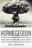 Hormegeddon: How Too Much Of A Good Thing Leads To Disaster by Bill Bonner (2014-08-29)