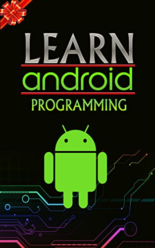 Android: Application Development.(Android, Android Programming, App Development, Android App Development, ... App Programming, Rails, Ruby Programming)
